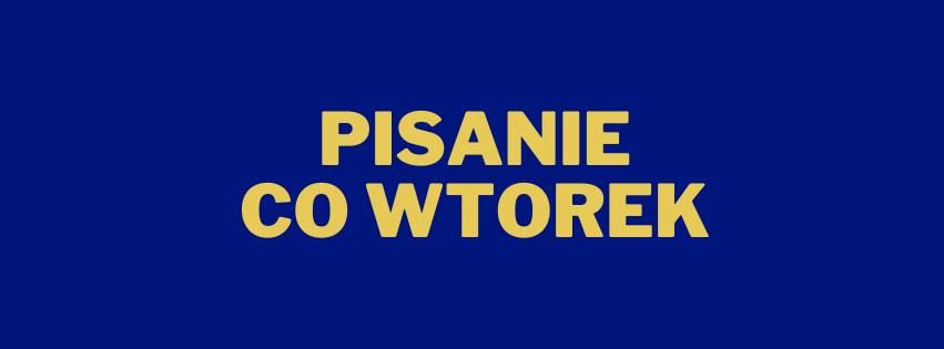 Pisanie co wtorek \/\/\/ b\u0119d\u0119 pisa\u0107 w nowym roku!