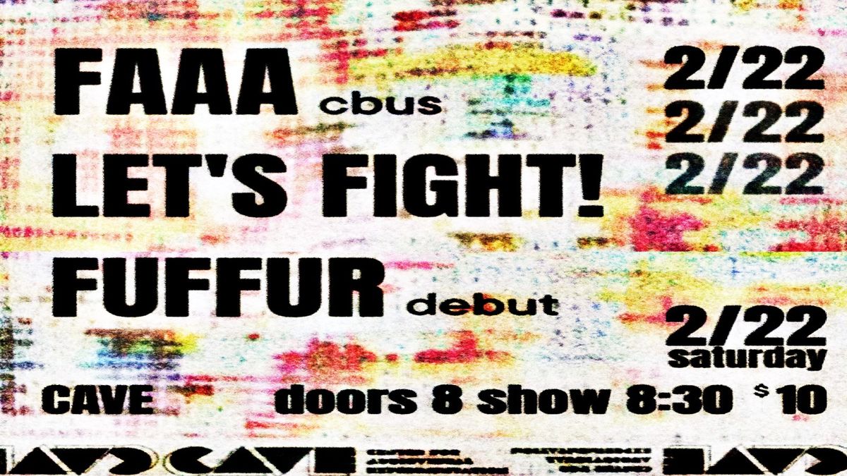 FAAA (CBUS) \/ LET\u2019S FIGHT! \/ FUFFER \/ DJ V BIZY