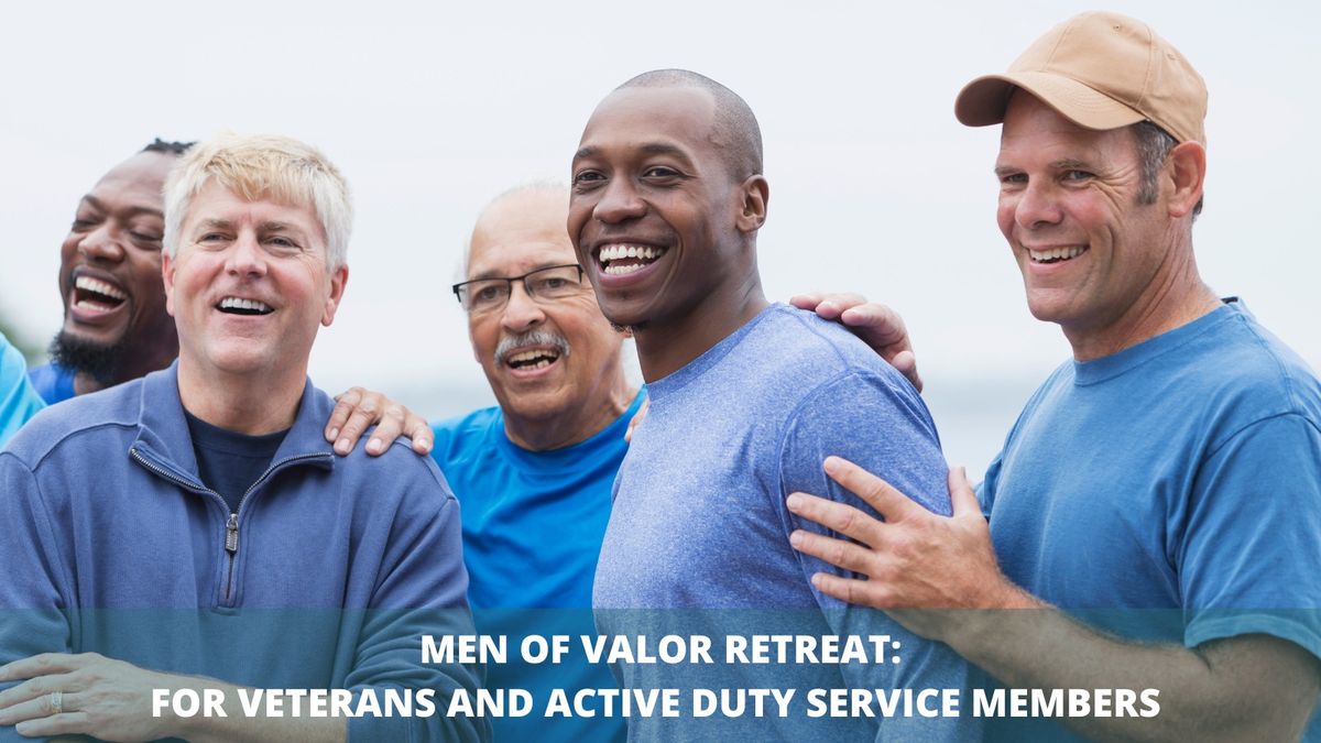 Men of Valor Retreat: For Veterans and Active Duty Service Members