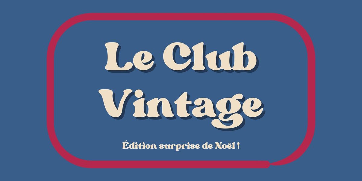 Club Vintage - \u00c9dition surprise de No\u00ebl !