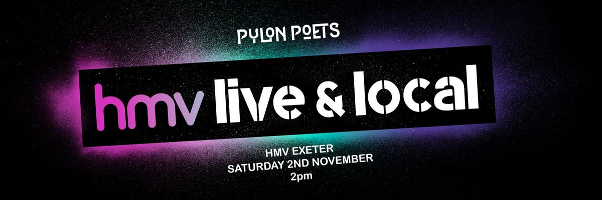 Pylon Poets @ Live & Local - HMV Exeter