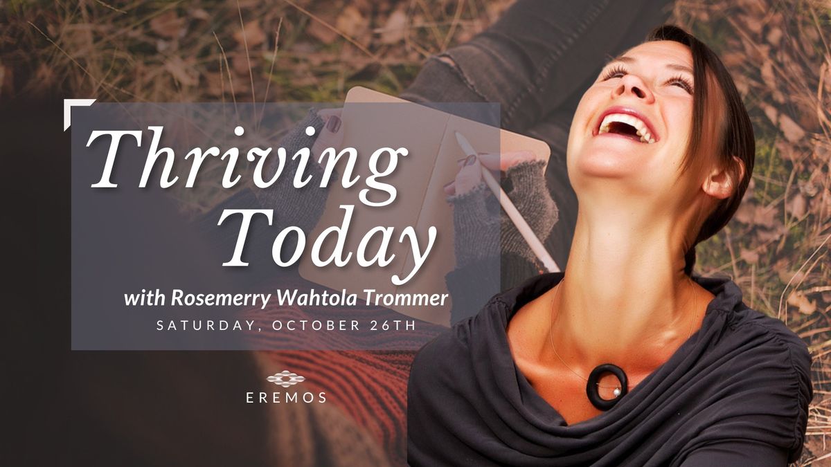 Thriving Today with Rosemerry Wahtola Trommer