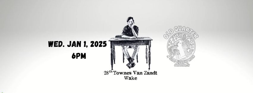 THE 28TH ANNUAL TOWNES VAN ZANDT WAKE OLD QUARTER