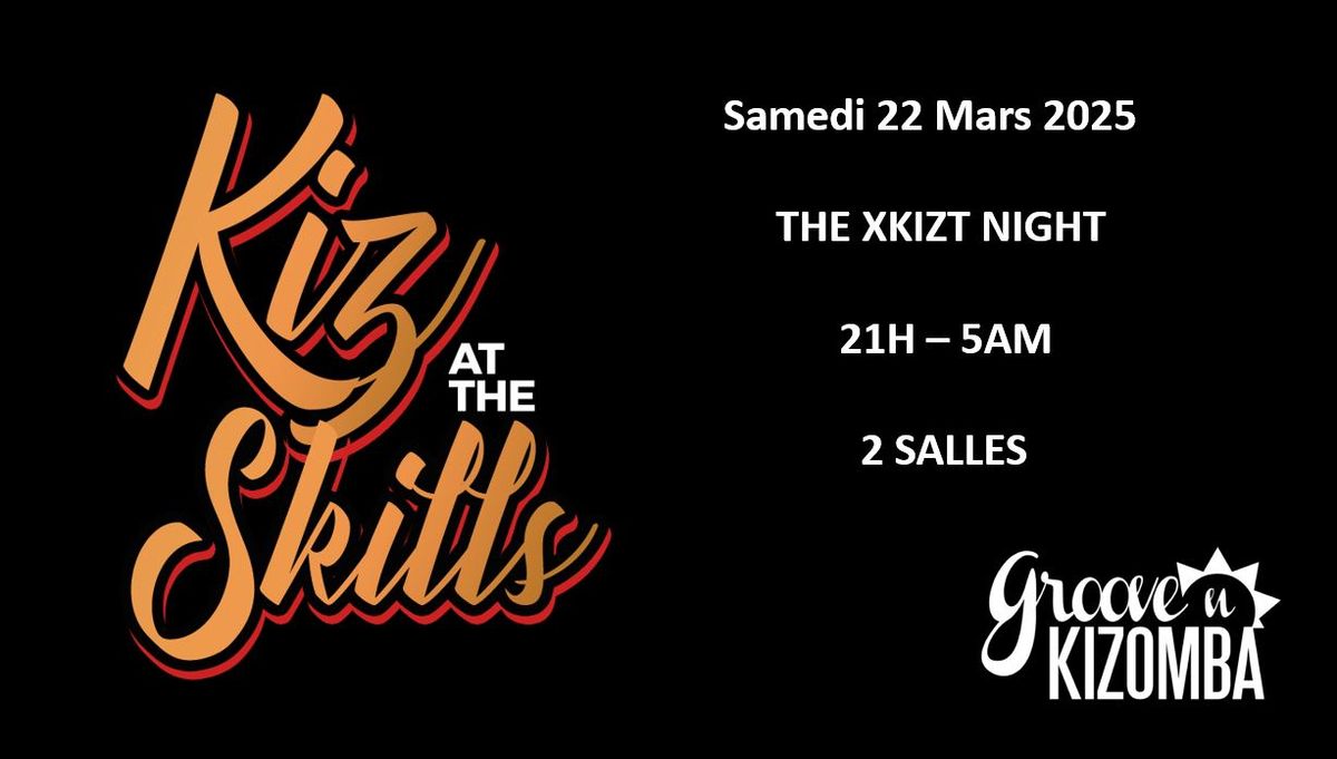 KIZ at the SKILLS - THE XKIZT NIGHT -  2 ROOMS - Samedi 22 Mars 2025