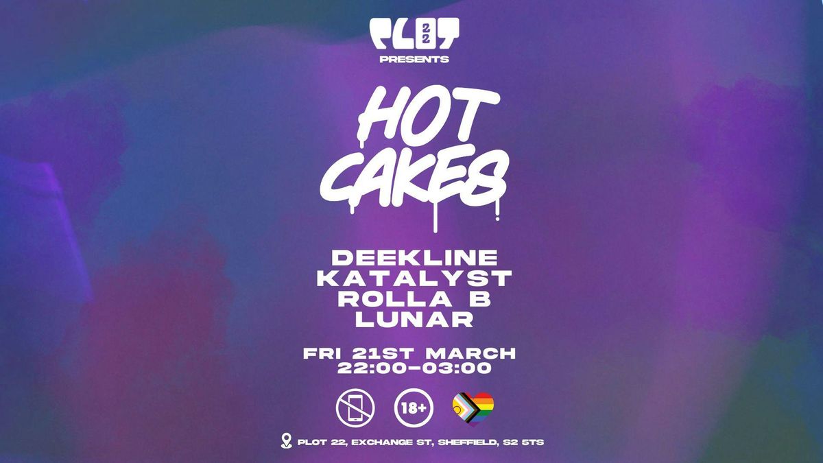 Plot 22 presents HOT CAKES TAKEOVER w\/ Deekline, Katalyst, Rolla B &amp; LUNAR