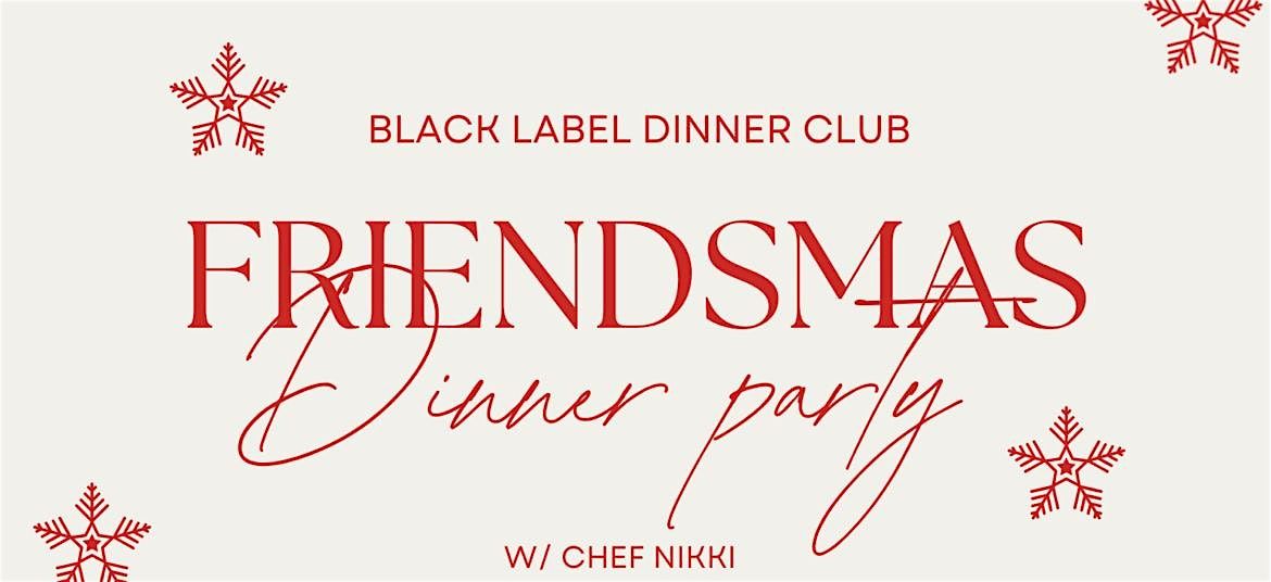 Black Label Dinner Club: Friendsmas 25'!