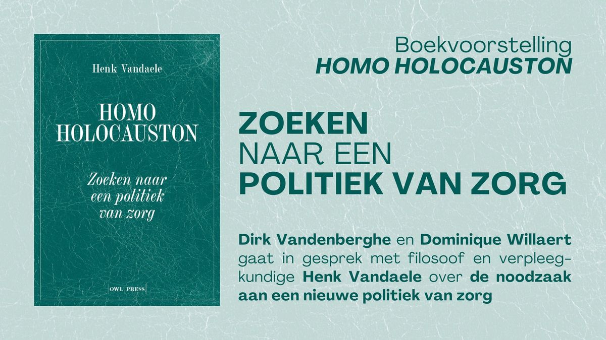 Zoeken naar een politiek van zorg: boekvoorstelling 'Homo Holocauston' van Henk Vandaele