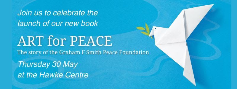 ART for PEACE \u2013 The story of The Graham F Smith Peace Foundation book launch