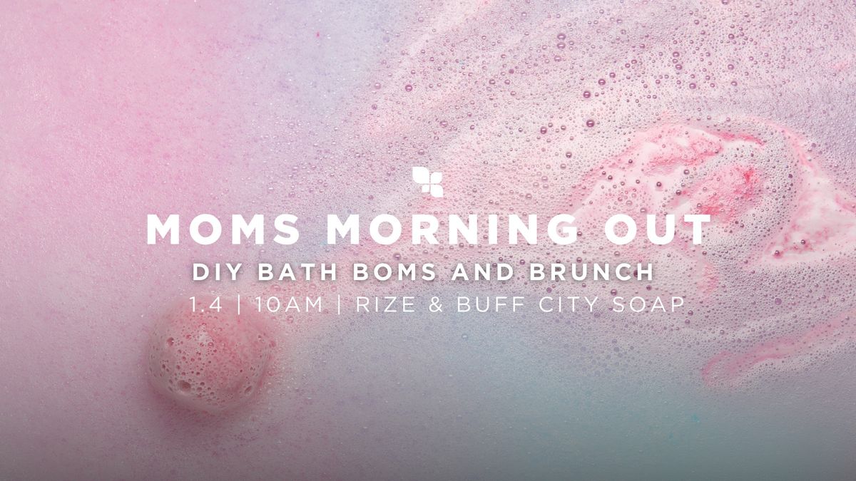 Moms Morning Out - Bath Bombs and Brunch