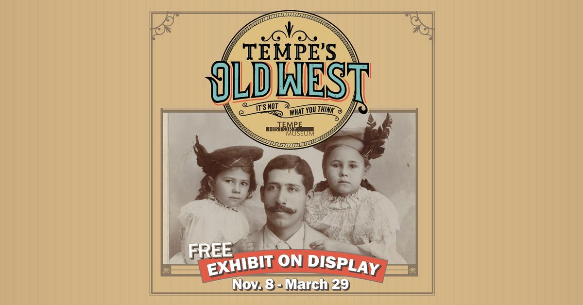 Featured Exhibit Opening: Tempe\u2019s Old West: It\u2019s Not What You Think 