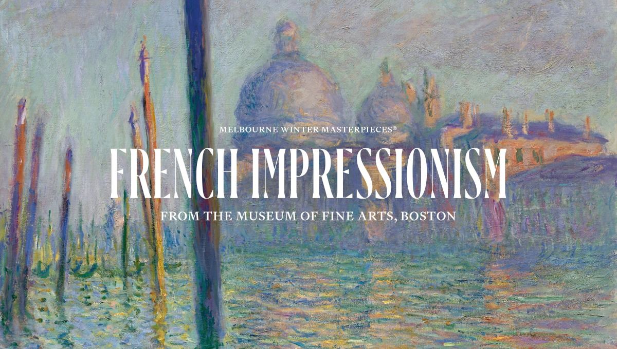 2025 Melbourne Winter Masterpieces\u00ae: French Impressionism from the Museum of Fine Arts, Boston