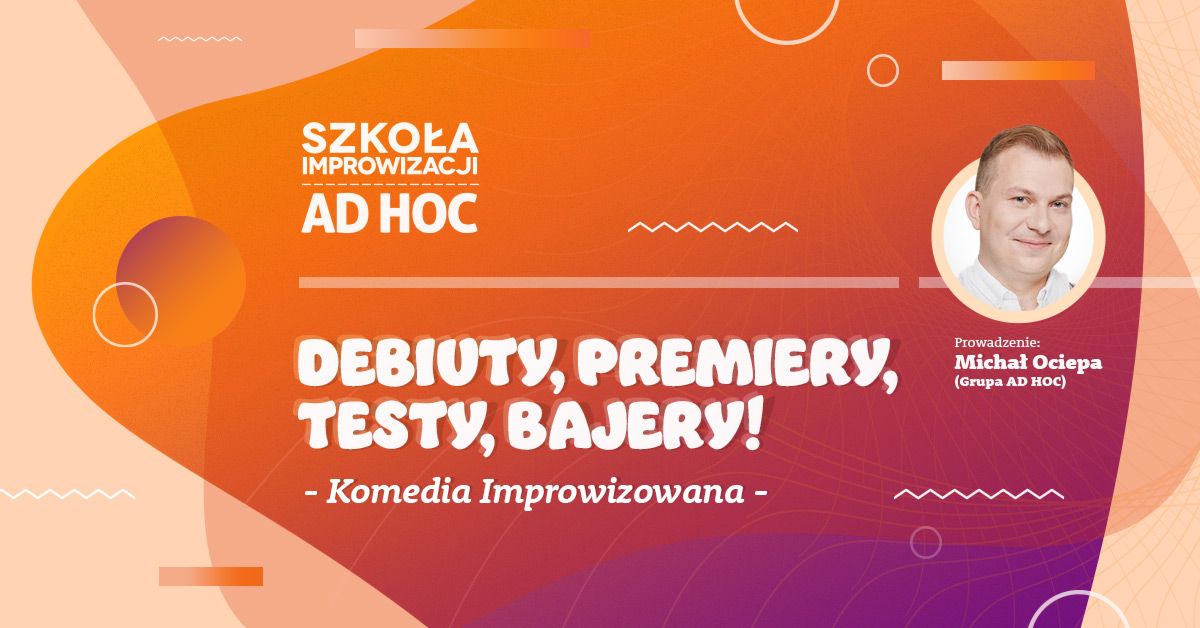 Wiecz\u00f3r Szko\u0142y AD HOC: Debiuty, premiery, testy, bajery!