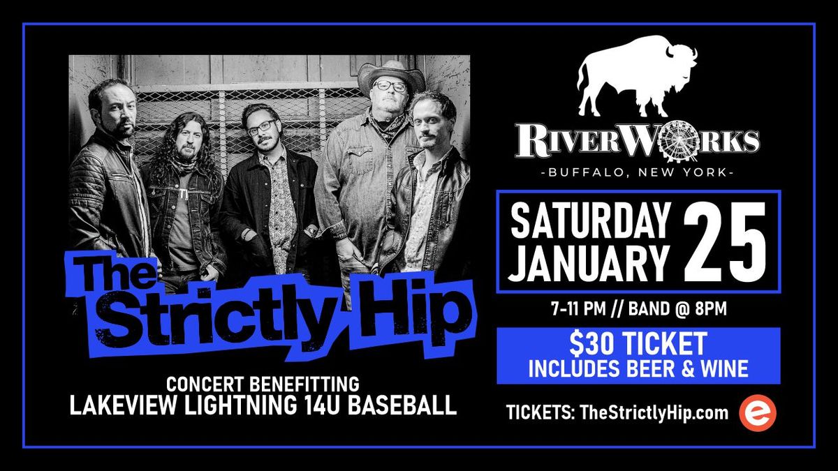 The Strictly Hip @ Riverworks \/ Benefitting Lakeview 14U Baseball