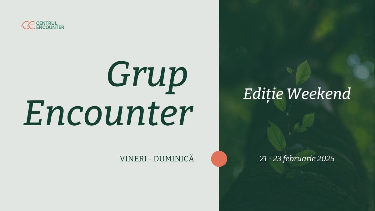 Grup Encounter | Edi\u021bie Weekend - Februarie 2025