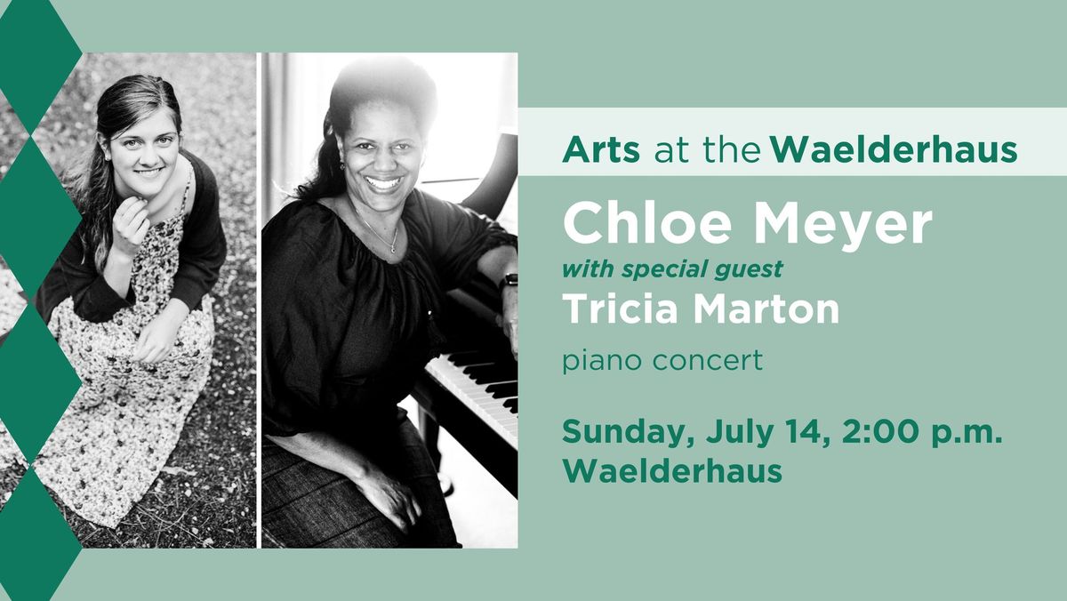 Arts at the Waelderhaus: Chloe Meyer with special guest Tricia Marton Piano Concert