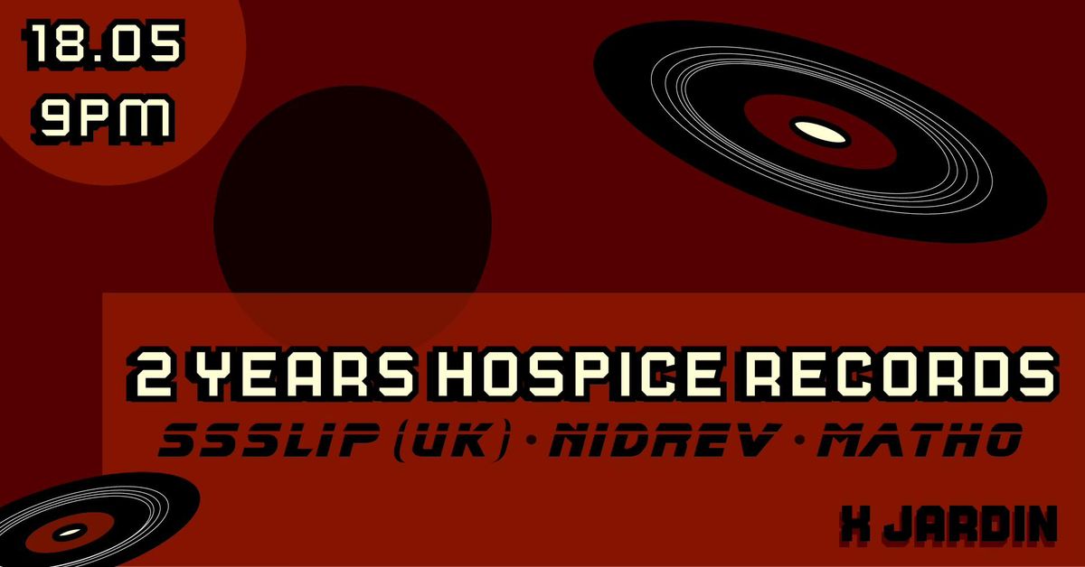 2 YEARS HOSPICE RECORDS W\/ SSSLIP (UK) + VINYL SALE \u2022 18\/05