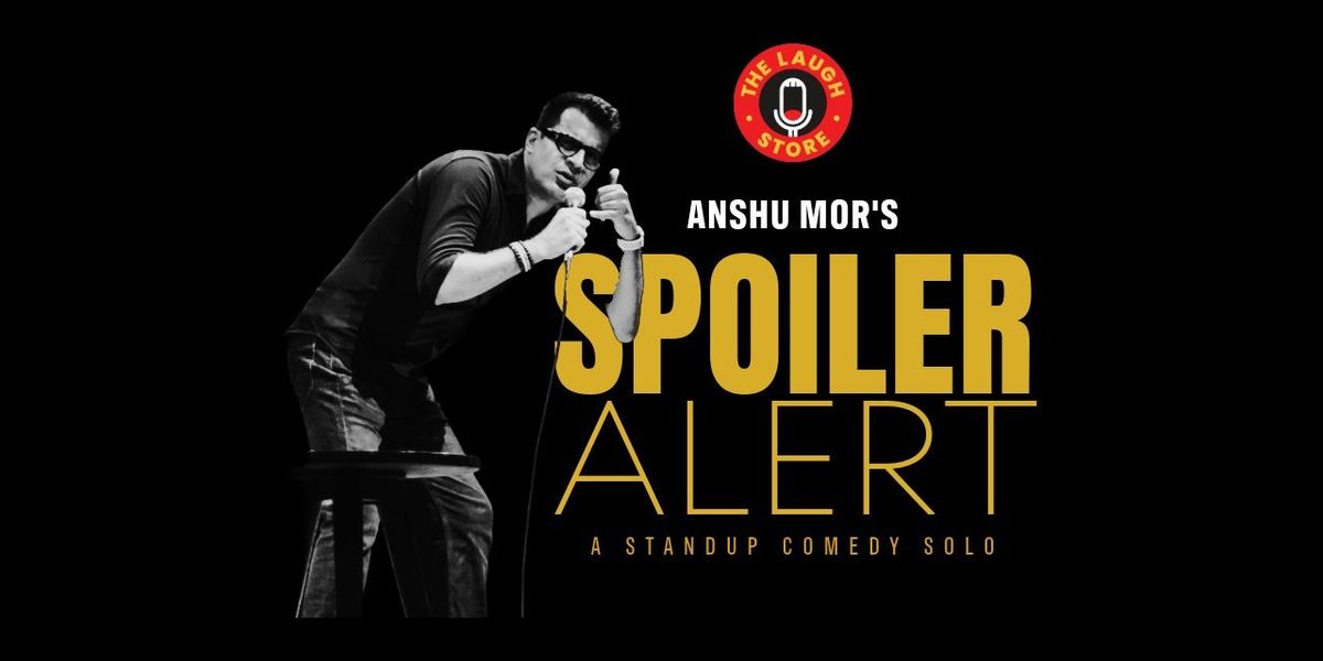 Spoiler Alert - A Standup Comedy Solo by Anshu Mor