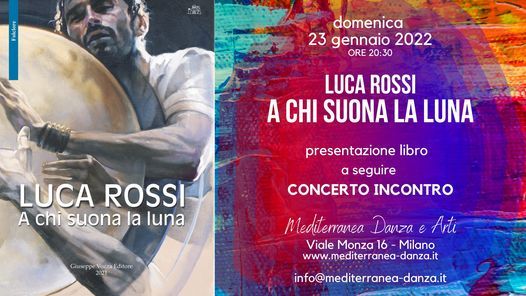 A chi suona la luna - Un viaggio che inizia e finisce con la musica - Luca Rossi a Milano