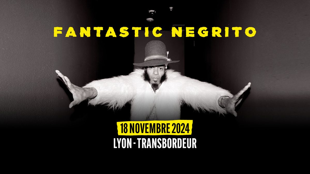 Fantastic Negrito \u2022 Lyon - Transbordeur