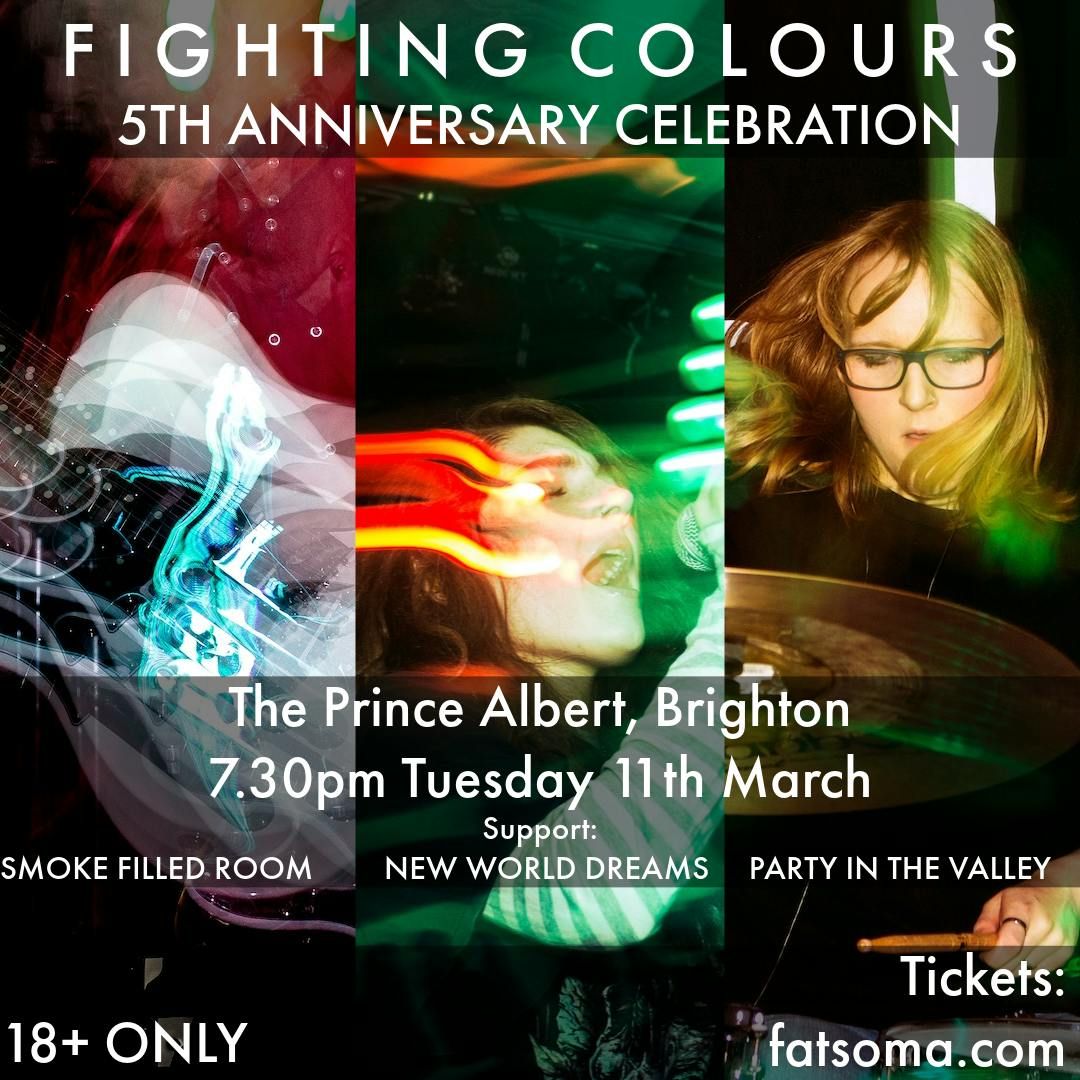 Fighting Colours: 5th Anniversary Celebration + Smoke Filled Room \/ New World Dreams \/ Party In The Valley