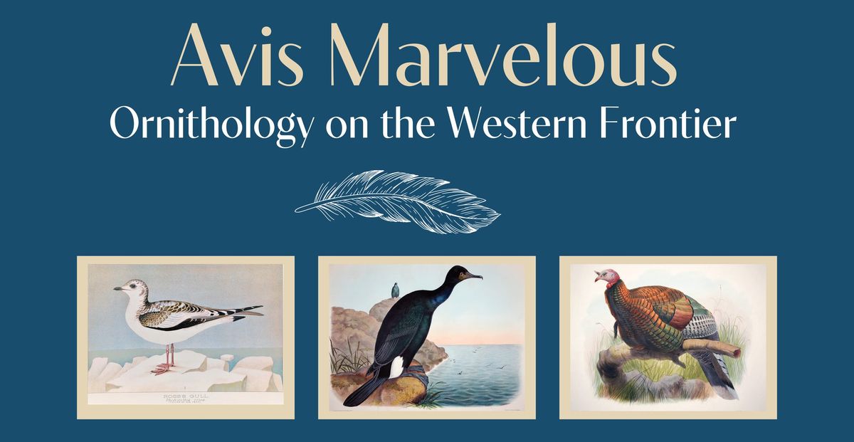 Avis Marvelous: Ornithology on the Western Frontier Exhibit Opening