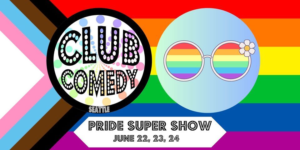 Pride Super Show at Club Comedy Seattle June 22, 23, 24