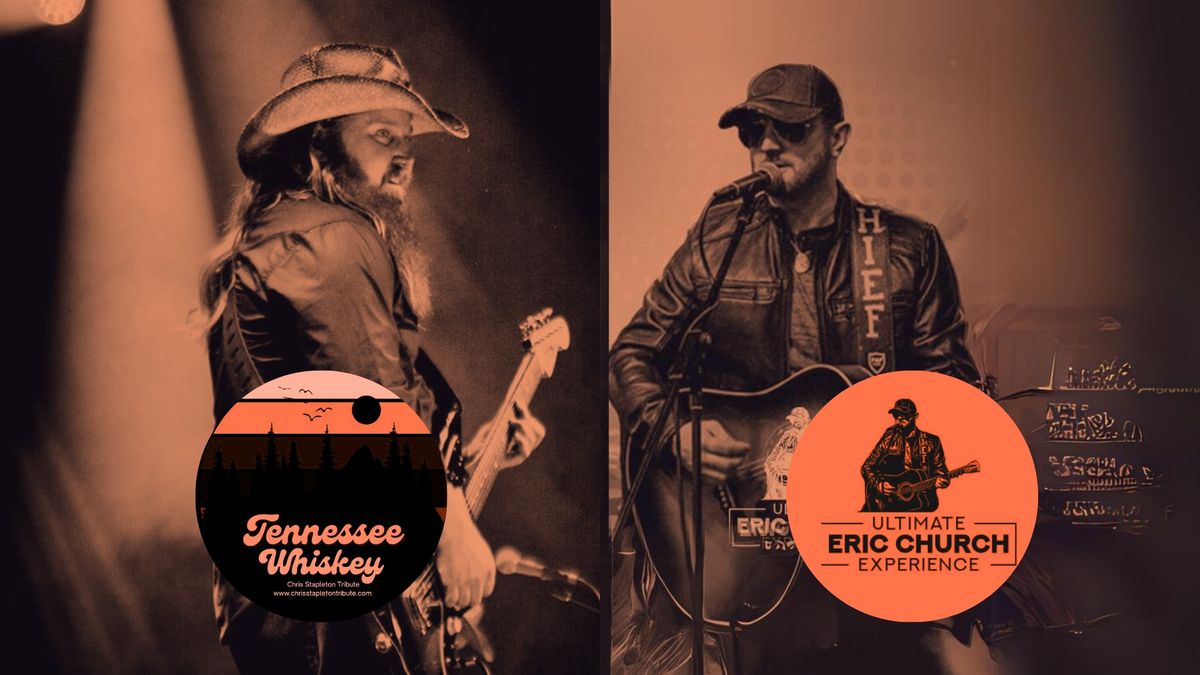 TENNESSEE WHISKEY: TRIBUTE TO CHRIS STAPLETON & THE ULTIMATE ERIC CHURCH TRIBUTE