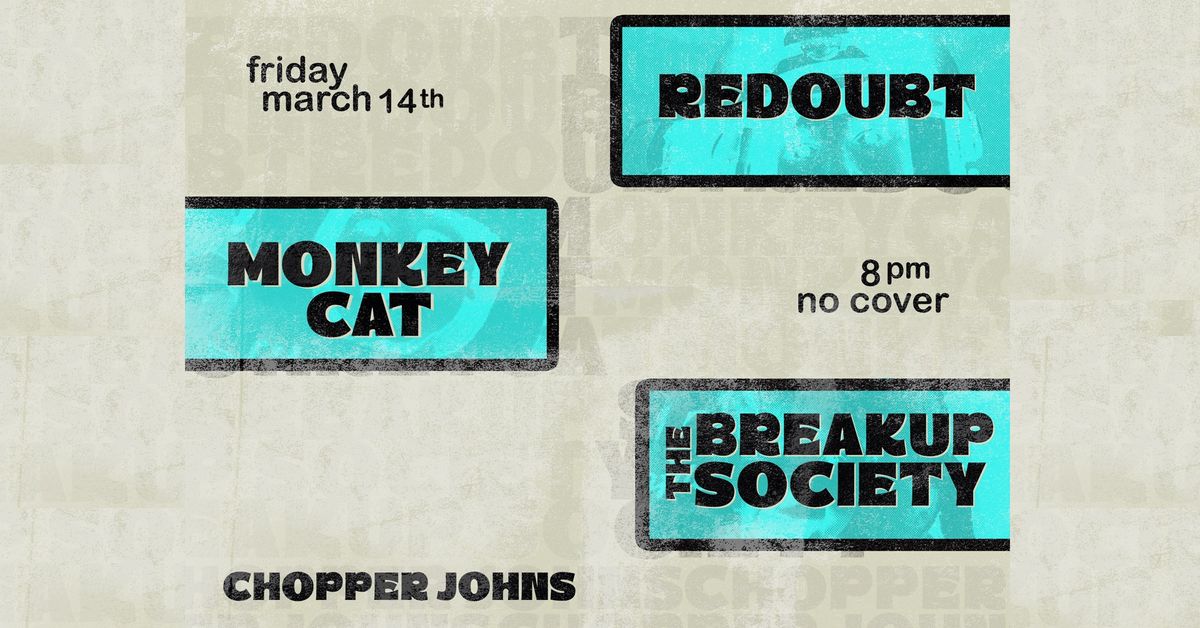 REDOUBT \/\/ MONKEYCAT \/\/ THE BREAKUP SOCIETY (Chopper Johns. Phoenix, AZ)