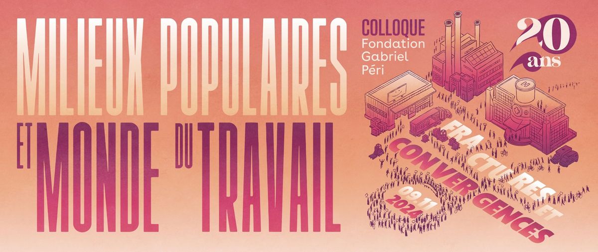 Colloque des 20 ans - Milieux populaires et monde du travail: Fractures et convergences