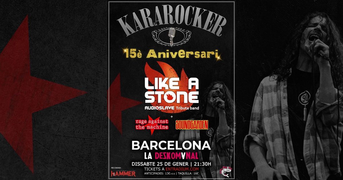 15\u00e8 ANIVERSARI KARAROCKER+ LIKE A STONE (AUDIOSLAVE, R.A.T.M. & SOUNDGARDEN TRIBUTE)