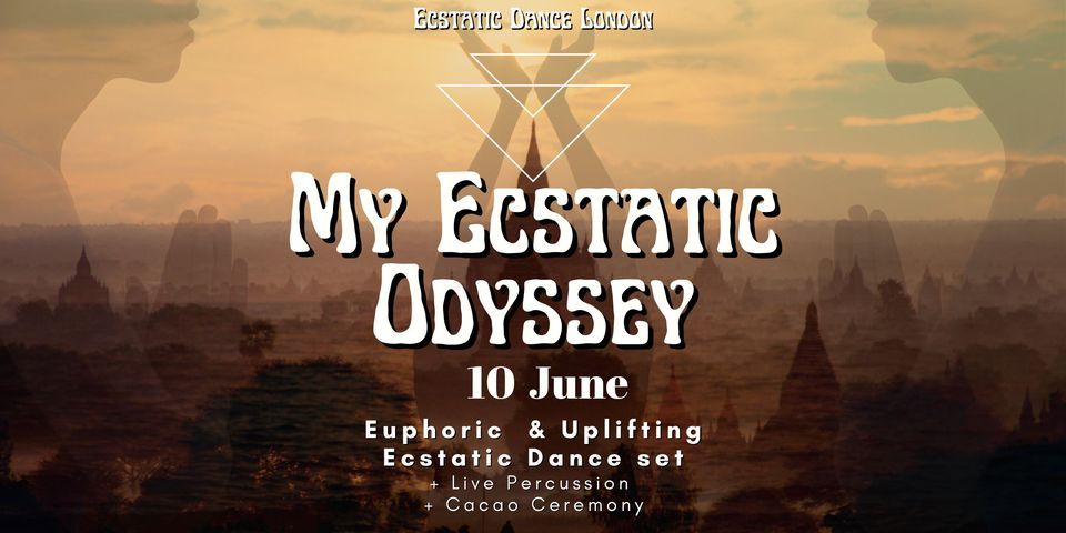 MY ECSTATIC ODYSSEY: Euphoric, Uplifting Dance Music- Ecstatic Dance London