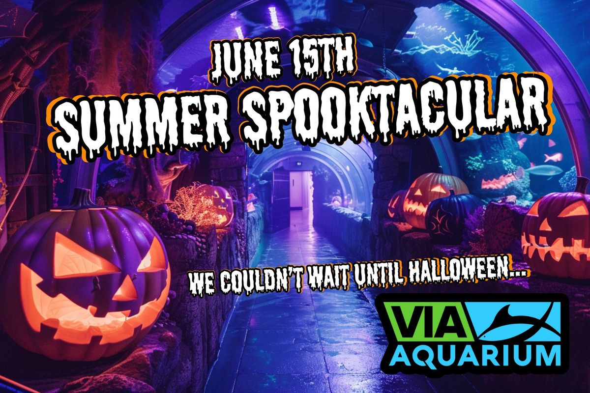 Summer Spooktacular - Via Aquarium - June 15th