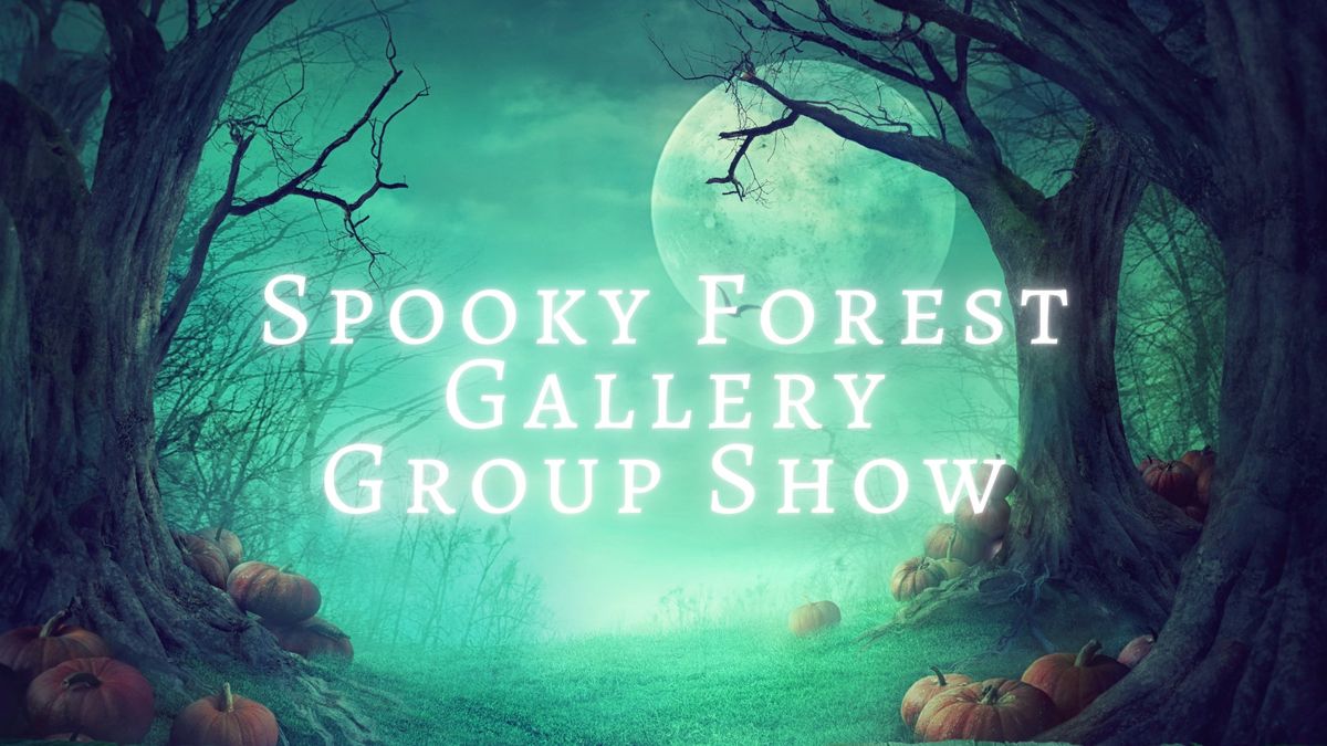 Spooky Forest Group Show - October Gallery Walk