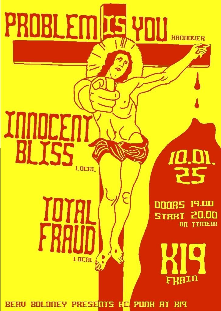 Problem Is You (Hannover) + Innocent Bliss (Berlin) + Total Fraud (Berlin) @ K19