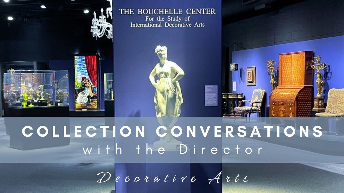 Collection Conversations with the Director: Decorative Arts