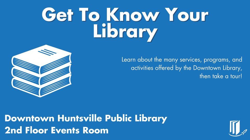Get to Know Your Library, Huntsville Madison County Public Library
