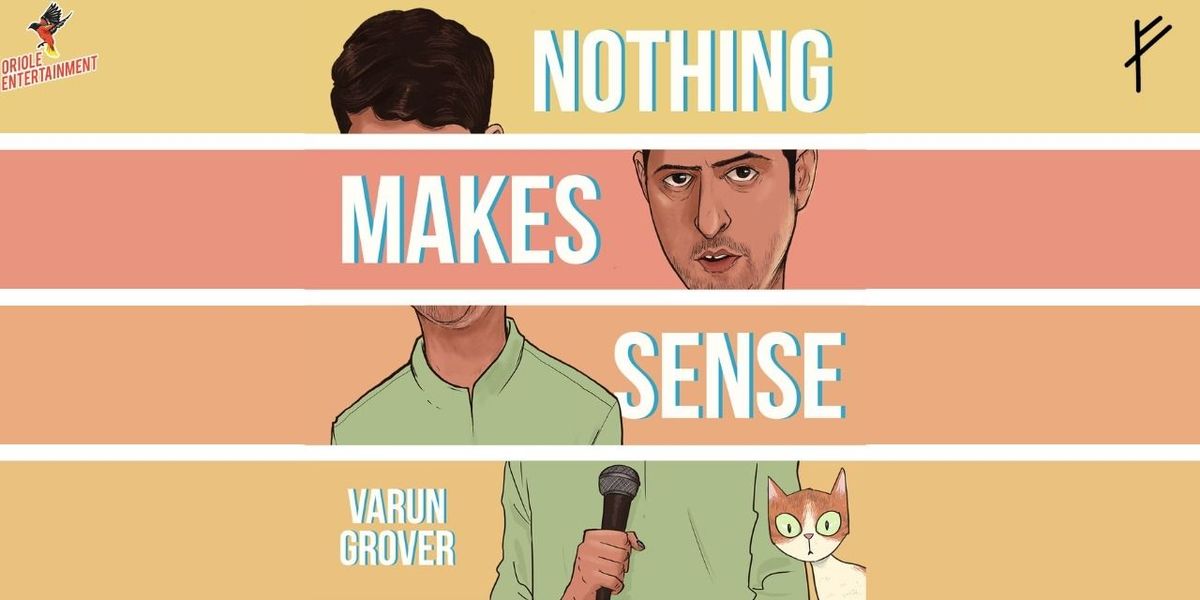 Nothing Makes Sense FT. VARUN GROVER