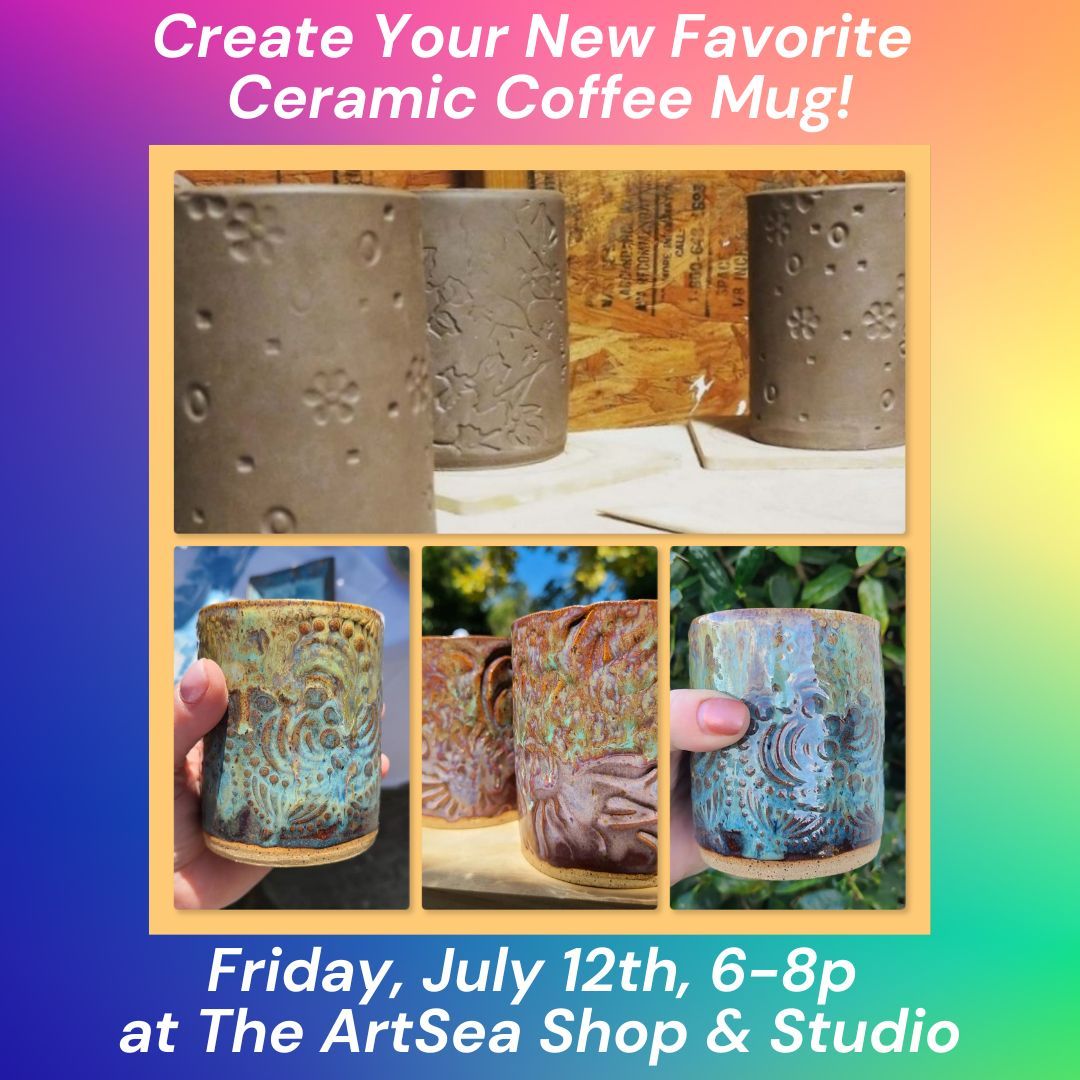 Create Your New Favorite Ceramic Coffee Mug! - Friday, July 12th, 6-8p
