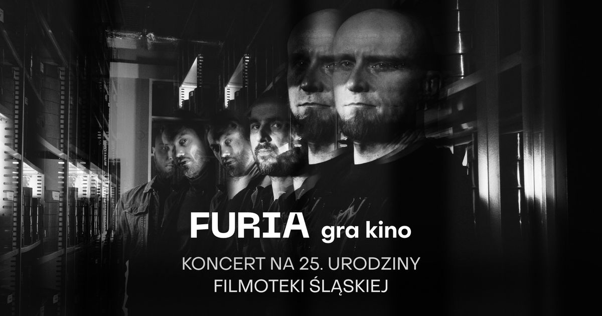 FURIA gra kino | (!!!) DODATKOWY koncert na 25. urodziny Filmoteki \u015al\u0105skiej!