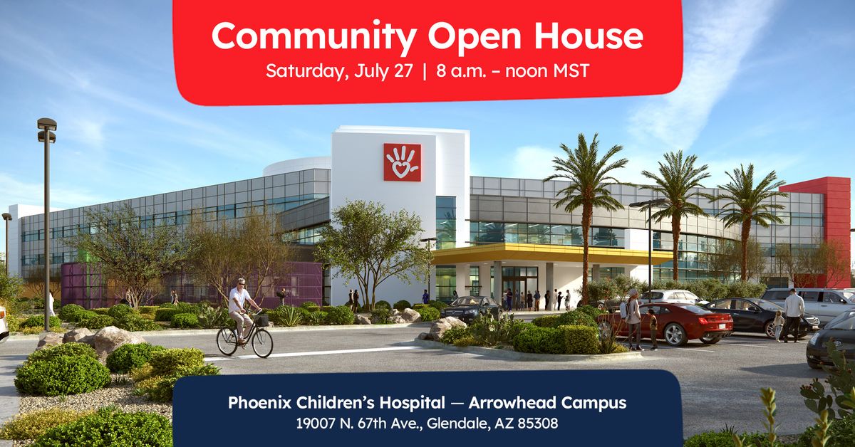 Phoenix Children\u2019s Hospital \u2014 Arrowhead Campus Community Open House