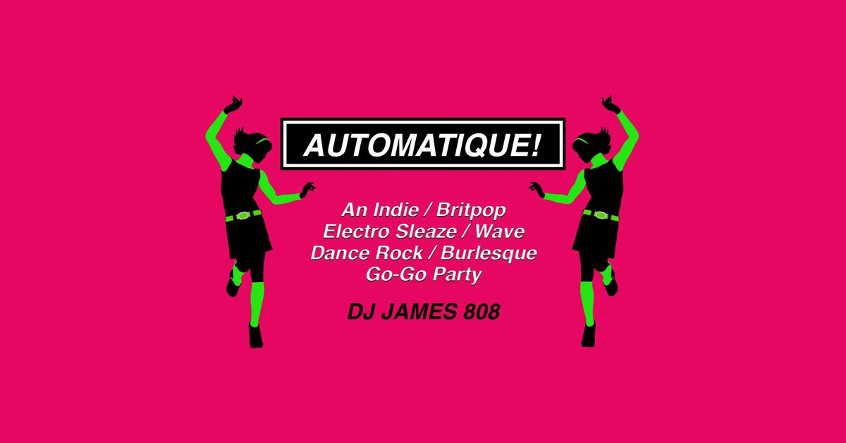 AUTOMATIQUE! A Brit\/Indie\/Electro Sleaze\/Dance Rock Party