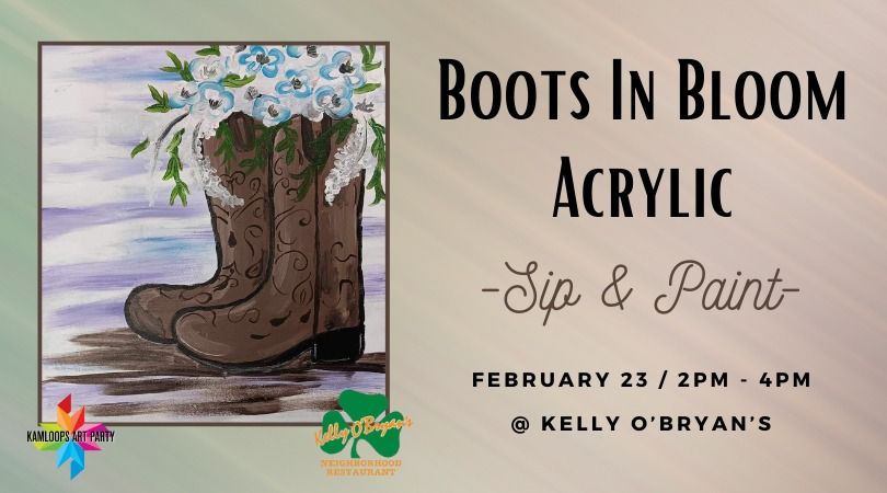 Boots In Bloom - Sip & Paint @ Kelly O's