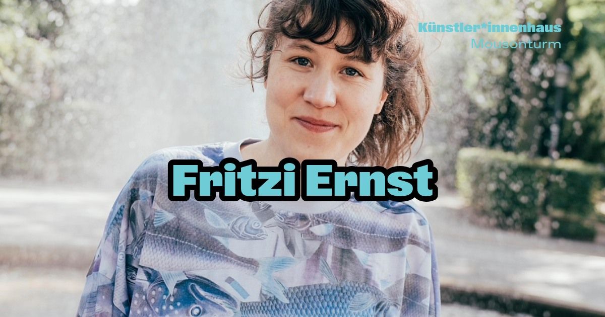 Fritzi Ernst | 26.02. | K\u00fcnstler*innenhaus Mousonturm