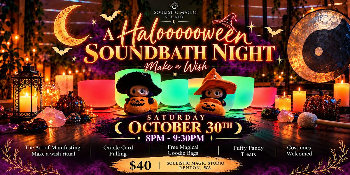 A HALOOOOWEEN SOUNDBATH NITE: MAKE A WISH, Soulistic Magic Studio ...