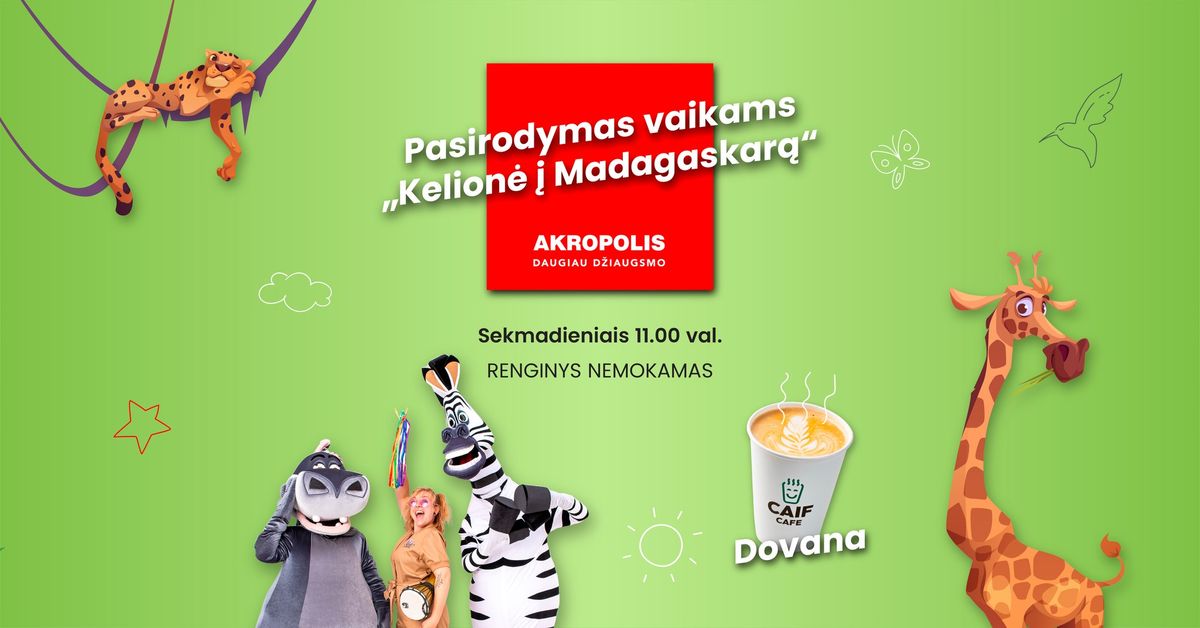 Nemokamas pasirodymas 3-8 met\u0173 vaikams \u201eKelion\u0117 \u012f Madagaskar\u0105\u201c | AKROPOLIS Vilnius