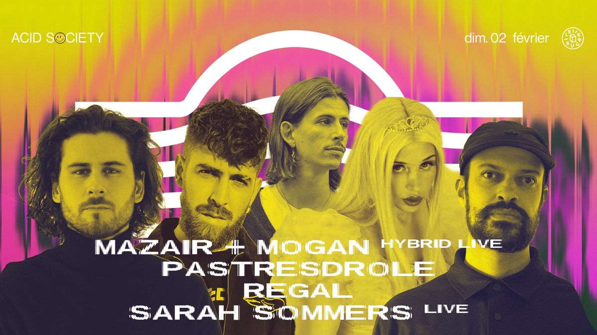 ACID S\ud83d\ude42CIETY \u2734\ufe0e mazair & mogan (hybrid live), pastresdrole, Regal, Sarah Sommers (live) 