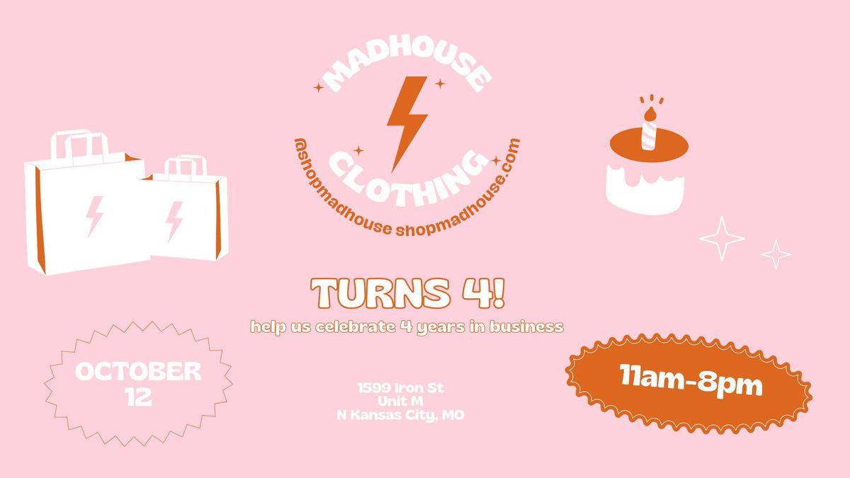 MadHouse Clothing TURNS 4! 