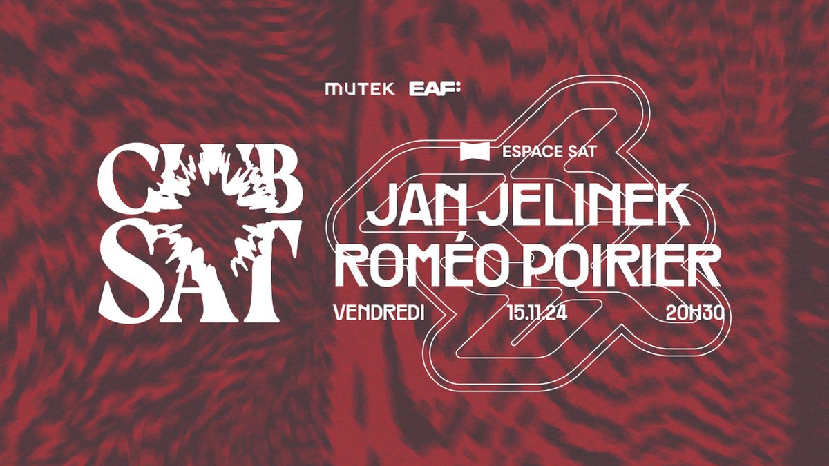 CLUB SAT x E.A.F x MUTEK \u2014 Jan Jelinek \u00b7 Romeo Poirier