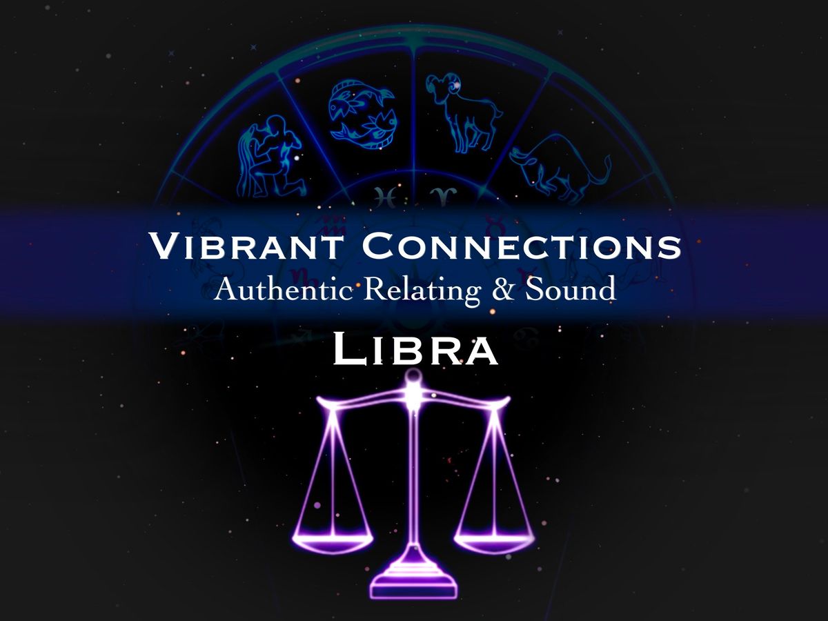 Vibrant Connections : Authentic Relating & Sound : Libra