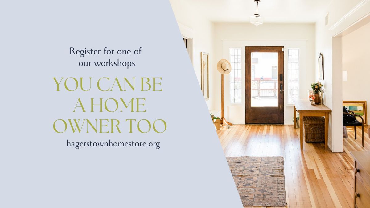 You Can Be A Home Owner Too- Home Buyers Workshop